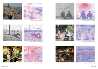 MCH 2023 Housing 51
50
Winter _ Afternoon at the beach Summer _ Afternoon in a plaza
Winter _ night in the city Summer _ night in the city
Winter _ Morning at the beach Summer _ Morning at the beach
 