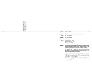 76 77
Nature Prime
W_03. Juan Herreros. Residential productive towers.
Arq. Juan Herreros
Arq. Pedro Pitarch
5 lessons.
Isabel Monsalve _ ECU
Samira Taubmann _ AUT
William Castro _ PER
This workshop experimented with alternative residential strat-
egies in coexistence with productive programs, taking as an
intervention object some iconic office buildings of Madrid.
The objective was to explore and test innovative residential
approaches from different points of view and according to dif-
ferent scales with productive programs.
In Nature Prime Tower, an ironic and satirical point of view was
adopted in order to question our way of living in the city and to
imagine an apocalyptic scenario where nature is a luxury that
will disappear in the coming years.
The main purpose was to introduce rural towns into a highrise
building by taking the Spanish trademark and patent office and
transforming it.
Project
Workshop
Leader
Assistant
Duration
Team
Abstract
 