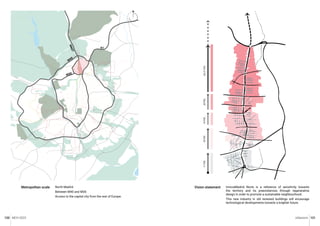 MCH 2023 Urbanism 121
120
A1
M40
M30
M
6
0
7
North Madrid.
Between M40 and M30.
Access to the capital city from the rest of Europe.
Metropolitan scale InnovaMadrid Norte is a reference of sensitivity towards
the territory and its preexistences through regenerative
design in order to promote a sustainable neighbourhood.
This new industry in old renewed buildings will encaurage
technological developments towards a brighter future.
Vision statement
18
THC
17
THC
19
THC
20
THC
20-21
THC
N
 
