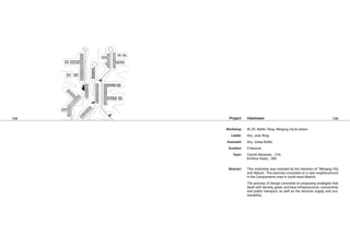 134 135
Inbetween
W_05. Batlle i Roig. Merging city & nature.
Arq. Joan Roig
Arq. Josep Batlle
5 lessons.
Camilo Meneses _ CHL
Krishna Yadav _ IND
This workshop was oriented by the intention of "Merging City
and Nature". The exercise consisted on a new neighbourhood
in the Campamento area in south-west Madrid.
The process of design consisted on proposing strategies that
dealt with density, green and blue infraestructure, connectivity
and public transport, as well as the services supply and sus-
tainability.
Project
Workshop
Leader
Assistant
Duration
Team
Abstract
 