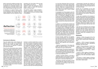 MCH 2023 Research 159
158
Analysis file example
$
ditions could work on different societies. Also
we may find out that one social order is the
consequence of a particular contract or the
other way around. It can help to think on ways
to turn illegal buildings into legal ones as well.
In conclusion, as a result of having a criteri-
on of grouping or selecting case studies by
certain parameters and comparing them, it
makes possible to test the relevance of each
parameter and it also helps to find out what
other variables and case stu dies are
needed to enrich the investigation and to
deepen, confirm or refute the conclusions
drawn on all these topics.
This dynamic creates a cycle of research –
analysis – conclusions – reflections, that pro-
vides feedback to the next or previous stage
of investigation.
Conclusions & reflections
From the analysis done, some changes and
additions can be made on the parameters
that can lead to better and deeper conclu-
sions, but first it is important to underline
some general thoughts.
First of all, the initial premise about whether
architectural design determined social vari-
ables is confirmed by noticing that in most
comparisons the way in which private, com-
mon or public spaces are distributed or orga-
nized provides different possibilities for inter-
action between people. For example, social
interaction is not the same in a row houses
system, where people access their home di-
rectly from the street, without a common cor-
ridor, as in a system of private spaces around
a courtyard or common space, in which inter-
action will occur occasionally because it is
inevitable to access to the private space with-
out walking through that common courtyard
or common corridor.
However, it could be intuited that, in most of
the cases, the reason why people choose to
live in one building or another goes beyond
the architectural parameter. Although it may
be a factor, it is possible that its degree of
influence when choosing one building or
another is not the most determinant. In this
case, it can be said that the contract variable
is much more decisive. This can be evidenced
in the case of the convent, the university res-
idence or even in residential buildings with a
marked ideology as is the case of La Borda
and Kalkbreite, where their residents are the
ones who clearly adhere to this lifestyle and
choose it for themselves. Following this log-
ic, it becomes visible all the different social
agreements or behaviours that an architec-
tural design can have, or on the contrary, how
rigid can make social interactions. In that
way, by looking to the other comparisons, we
can see a wide capacity of appropriation of
space as in Sao Paulo and Hamburg buildings
or in Can Vies in Barcelona. But it can be seen
more about this in David Tower, where people
built their houses out of office materials and
furniture. People out of necessity built their
own homes out of an obsolete structure, or
said in other words, with no need of design
tools or experience.
A remarkable fact of this example is also the
sustainability, as well. Inhabitants did not use
other materials but the ones used for the of-
fices. It is important to highlight this aspect
at this time in which office buildings from the
last 50 years are slowly falling into disuse due
to the growing popularity of the home office
and as architects we must think about ways
to give a second life to these enormous struc-
tures.
In addition, it is outstanding the creativity and
diversity of ways to use common spaces and
how each community adapt it to their needs.
For example, while in Teepeeland everything
surrounding the tents is for public use, in Cor-
viale the common space in the middle level of
the building was subdivided and privatized by
squatters and in Belén Iquitos you find self-
built paths and market that communicate
the whole neighbourhood so that inhabitants
could interact and sell their products.
All these thoughts, reflections and hypothe-
sis bring new parameters into consideration
that will improve the quality of the investiga-
tion and also invites to open the search for
new case studies in order to test them and to
generate more reflections and conclusions.
These are:
- Capacity of appropriation: If the design lets
people use freely the spaces or not and how
they express this way of appropriation.
- General density: The amount of people by m²
can be a quantitative data that may support
the conclusions and help to draw new ones. It
can tell if the capacity of appropriation grows
or decreases depending on it.
- Density in common spaces: It will help to
understand better the way people use these
spaces and the how the capacity of appropri-
ation grows or decreases depending on it.
- Advantages: Describes the benefits of living
in a place like that. It helps to know this in or-
der to take it as something to foster with the
architectural design.
- Disadvantages: Describes the problems of
living in a place like that. It helps to know this
in order to take it as a threat to tackle with the
architectural design.
Another line of investigation can be done
from the legal aspect, proposing interven-
tions on the illegal cases in order to regulate
them without losing the advantages of each
social agreement and solving or reducing its
disadvantages.
To give more complexity to the research, it
would be interesting to add cultural variables
of each country and city with the ambition of
understanding more precisely the behaviours
and choices of people and also fieldwork in
each of these examples would provide in-
formation beyond the analysis and could
complement and deepen what has been said
above.
Lastly, the mix of architecture and sociology
in this first approach opens the door to other
disciplines that will provide a particular per-
spective from their scientific field and will
generate new questions and discussions on
this topic, giving more complexity to the in-
vestigation.
Bibliography
- Stevens, J. (2018). Occupation & City: The
Proto-Urbanism of Urban Movements in Cen-
tral Sao Paulo. Doctoral thesis. Brussels, Bel-
gium.
- Stevens, J. (2015). Insurgent Cartography.
Mapping Occupied Sao Paulo. International
Workshop. Sao Paulo, Brazil.
- Caplbo, T. y Percossi Bossero, F. (2020). The
urbanization of Villa 31 in its context: a state
of the question of the rehabilitation of the
Retiro neighborhood (2015-2019). Buenos
Aires, Argentina
- Lacaton, A. (2023). Syllabus of Workshop 7:
Housing & reuse at SBB: solutions for good
conditions of life. MCH 2023 Edition. Madrid,
Spain.
- Giral Alonso. E. (2023). Syllabus of Seminar
Low Resources & Emergency Housing. MCH
2023 Edition. Madrid, Spain.
 
