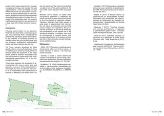 MCH 2023 Research 167
166
pansion of the urban sprawl and the increase
in population by leaps and bounds, the need
is generated for a means of mobility and road
infrastructure that can travel these long dis-
tances, as well as infrastructure of basic san-
itation, sewage and electrical services whose
networks became small in the face of the in-
crease in the metropolitan area. This situation
challenges governments to give a solution of
a huge scale with limited economic resourc-
es.
Conclusions
Following current trends, it is not absurd to
think that the urban fabric continues to grow
and cross municipal limits. Considering the
potential for population growth and inequal-
ity, the chances of increasing pressure on
available urban land and adjoining rural land
are immense, endangering environmental
quality and nature reserves near the city.
The future scenario presented by these
growth patterns necessarily leads us to focus
on the free areas closest to the city, which are
naturally where the expansion of the urban
sprawl would be directed. Yerba Buena still
has 600 hectares of vacant land to the north,
representing approximately 13% of the mu-
nicipality's surface.
These lands represent the possibility of de-
compressing the current central area and
planning a new sector of the city so that there
is foresight and does not generate imbalanc-
es in its conformation and consolidation at
the time of adhering to the urban fabric. For
this, the planning of the future city should be
considered one of the priority policies in the
face of the current situation of the municipal-
ity.
Maloutas (2017) stands, no matter what
sociopolitical agreement is stablished, the
overall outcome of urban restructuring tends
to be to the benefit of hegemonic classes.
Therefore, although these lands present a
wide variety of opportunities, their interven-
tion will require an exhaustive environmental
impact analysis and regulations that prior-
itize the protection of the natural landscape
and sustainability for the rational use of the
remaining resources. In addition, this must
be accompanied by housing policies that
provides opportunities to the poorest sectors
and that, in turn, promotes socially heteroge-
neous neighbourhoods.
Bibliography
- CEPAL (2017) Panorama multidimensional
del desarrollo urbano en América Latina y el
Caribe. Montero, L. García, J. Ed. Naciones
Unidas, Santiago.
- Sorando, D. & Leal, J. (2019). Distant and
unequal: The decline of social mixing in Bar-
celona and Madrid. REIS, Revista Española de
Investigaciones Sociológicas, 167, 125-148.
- De Mattos, C. A. (2006). Modernización cap-
italista y transformación metropolitana en
América Latina: cinco tendencias constituti-
vas. En GERAIGES DE LEMOS, A. I.; ARROYO,
M.
102,67 ha
511,32 ha
Image 5: Empty land in north Yerba Buena in 2020
- Cicolella, P. (2012) Revisitando la metrópolis
latinoamericana más allá de la globalización.
En riURB. Revista Iberoamericana de Urbanis-
mo nº8, Año 2012.
- Segura, R. (2014). “El espacio urbano y la
(re)producción de desigualdades sociales.
Desacoples entre distribución del ingreso y
patrones de urbanización en ciudades lati-
noamericanas”, desiguALdades.net Working
Paper Series 65, Berlin.
- Maloutas, T. (2017). “Travelling concepts
and universal particularisms A reappraisal
of gentrification’s global reach”. European
Urban and Regional Studies, 25(3), 250-265.
- Ferrari M. (2017). Suburbios seculares. La
Expansión en el Municipio de Yerba Buena
(Tucumán 1889 - 1998). Anales del IIA, 47(1),
51-66.
- Lineamientos Estratégicos Metropolitanos
para Tucumán LEM (2015). Programa de Di-
namización de Áreas Metropolitanas del Inte-
rior –DAMI.
 