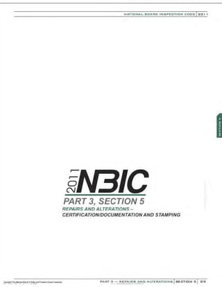 0
N
NATIONAL BOARD INSPECTION CODE l201 1
PART 3, SECTION 5
REPAIRS AND ALTERATIONS-
CERTIFICATION/DOCUMENTATION AND STAMPING
PART 3 - REPAIRS AND ALTERATIONS SECTION 5 89
 