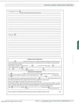 NATIONAL BOARO INSPECTION COOE l 201 1
11. D~riplion of wQrk - '<':'>'-----------------------------------
12. Remar~--40~L-------------------------------------
CEKTIFICAT£ OF COMI'U.oNCE
~ ® certify that to the becit of my knQwledgeand belief thestatements made in this report are
<Qrre(t and tJ1e repair or replacement acth•ities d~ribed abQve o:>nform tn Sertion Xl of the ASMECOOe and the National
Board 1Jl$f«t:t'o tl Cede "NR" rul~;.
® ®
National Board Certi ficate('!f A~riution N o. tO U$1! the "NR" s tamp e xpires
''NR" Ce•tilkate Holder 44
Date
w ...~,,~ ® ®
(!L Signed j6
(a~IIIOI'A!d NfW
'•i•:t..lu~) ....,
CERTIFICATE OF JNSJ>ECTION
l @ holdinga va lid commis sion issued by'J
he National Board of Boiler and Pres!:iure e<;.
;;el lo~
e<tnrs and rertificateofcompetency ;,..ue<J by the )urisdirtion of @ @ and employed by
>0 of >I
lave imptded the repair or replacement de5eribed in this repQrt on ® and state that to the bestof my
.knQw ledge a nd. belie ' this repair or replacement acti vity has been c:omple:ed in accordance with
Section X1 of the ASME Code a1
ld the NatiotJal 8CGrd ht$J~de'otl Code "NR'' ;ules.
Bysigni•l& this certificate, neither the u•'Kiersigned nor mye mploye•· makEs any warranty, expressed or implied, concerning
the work described i1 th.i s reporl fu•i hemlore, neither tl1e undersigned nor myemplo)~r ~ll be liilble in any manner for
any person.al injury, property damage, or a loss of any kind aris ing from o: a:mnected with this inspedion.
Date @ Signed ~ CQmmissions ~
aor) t1.:-N1 tlo:Mt1aftdJ..adlct.tot~flo;)
lhls lam rray:>aottanad t-ern TheNS!maiBardofBdler a'd Ple$1.118 4ueallnspecWrs, 1055 01..w«Ave., CotlntlJs. OH43229 NB-81
PART 3- REPAIRS AND ALTERATIONS SECTIONS 1 11
 