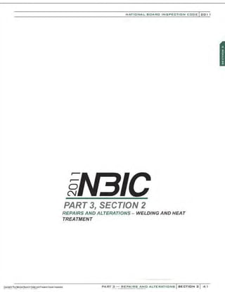 0
N
NATIONAL BOARO INSPECTION COOE l201 1
PART 3, SECTION 2
REPAIRS AND ALTERATIONS- WELDING AND HEAT
TREATMENT
PART 3 - REPAIRS ANO ALTERATIONS SECTION 2 4 1
 