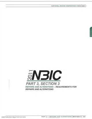0
N
NATIONAL BOARO INSPECTION COOE l201 1
PART 3, SECTION 3
REPAIRS AND ALTERATIONS- REQUIREMENTS FOR
REPAIRS AND ALTERATIONS
PART 3 - REPAIRS ANO ALTERATIONS SECTION 3 59
 