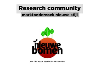 Research community
marktonderzoek nieuwe stijl
 