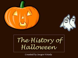 The History of
Halloween
Created by Sergio Viñals

 