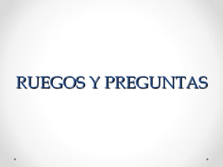 RUEGOS Y PREGUNTASRUEGOS Y PREGUNTAS
 