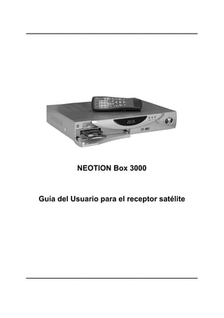 NEOTION Box 3000
Guía del Usuario para el receptor satélite
 