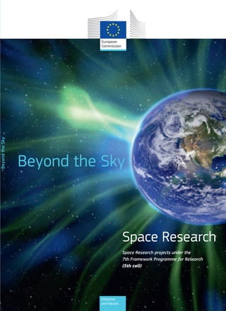 Beyond the Sky

NB-31-12-308-EN-C

Beyond the Sky

Space Research
Space Research projects under the
7th Framework Programme for Research
(5th call)

DOI: 10.2769/70531

Enterprise
and Industry

 