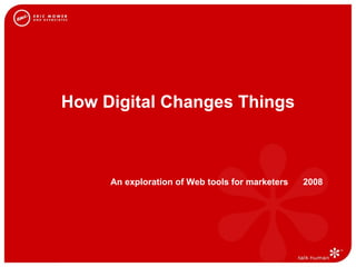 How Digital Changes Things An exploration of Web tools for marketers  2008 