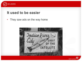 It used to be easier They saw ads on the way home 