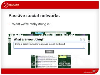 Passive social networks What we’re really doing is:  