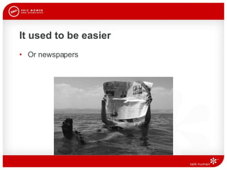 It used to be easier Or newspapers 