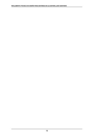 18
REGLAMENTOS TÉCNICOS DE DISEÑO DE SISTEMAS DE ALCANTARILLADO SANITARIO Y PLUVIALREGLAMENTO TÉCNICO DE DISEÑO PARA SISTEMAS DE ALCANTARILLADO SANITARIO
 