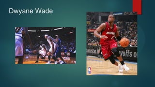 Dwyane Wade

 