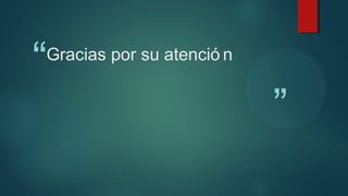 “

Gracias por su atenció n

”

 