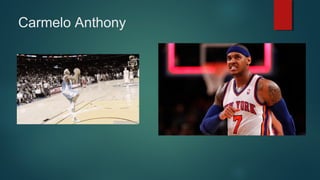 Carmelo Anthony

 