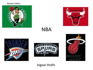 NBA
Chicago Bulls
Boston Celtics
Ingvar Hrafn
 