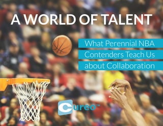 What Perennial NBA
Contenders Teach Us
about Collaboration
A WORLD OF TALENT
 