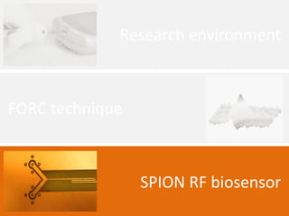 FORC technique 
SPION RF biosensor 
Research environment  