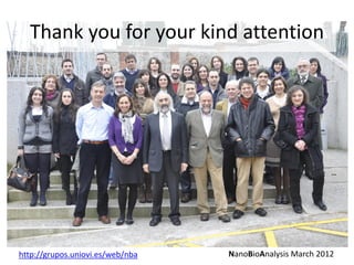 NanoBioAnalysis March 2012 
http://grupos.uniovi.es/web/nba 
Thank you for your kind attention  