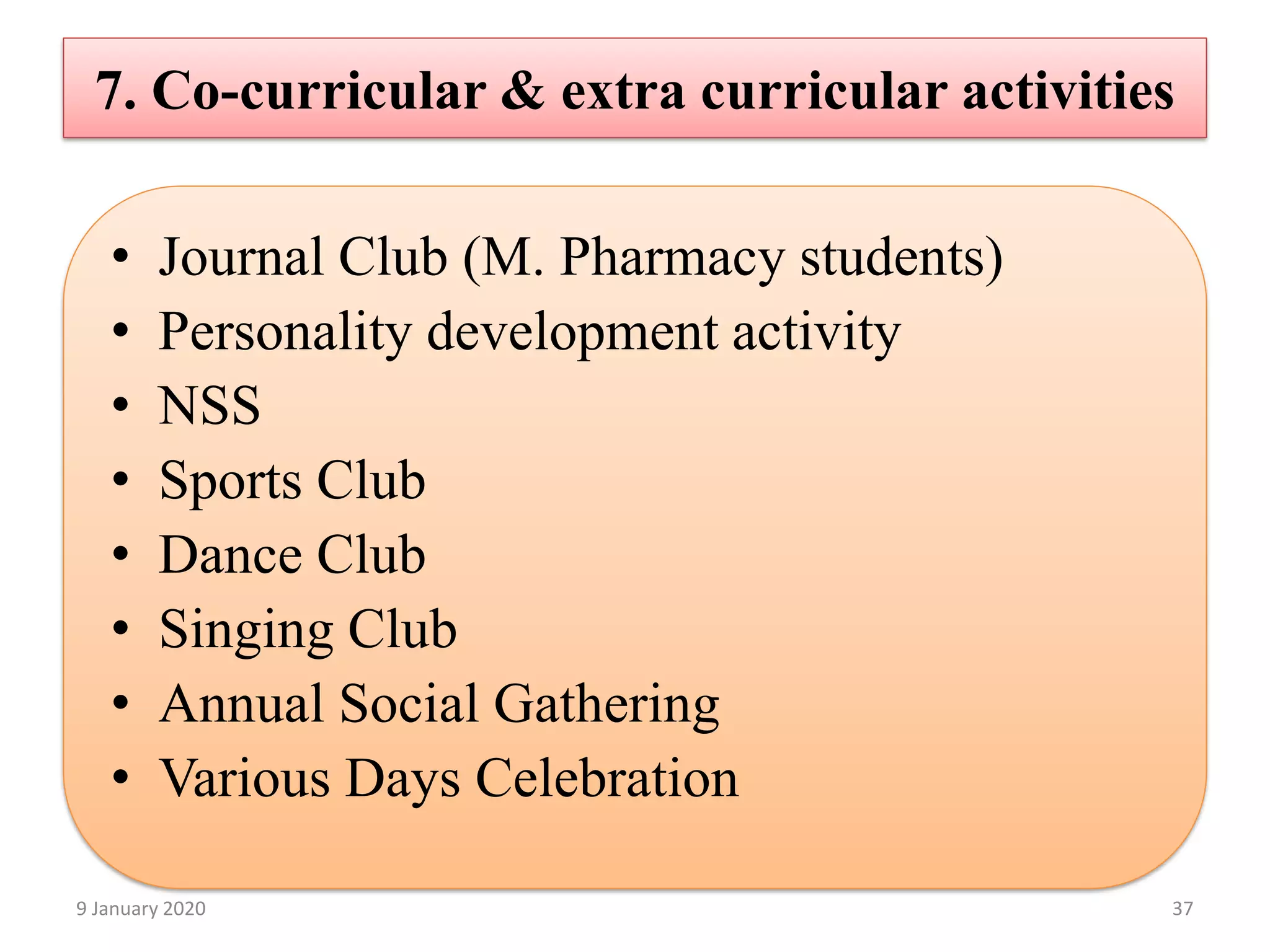 7. Co-curricular & extra curricular activities
• Journal Club (M. Pharmacy students)
• Personality development activity
• NSS
• Sports Club
• Dance Club
• Singing Club
• Annual Social Gathering
• Various Days Celebration
379 January 2020
 