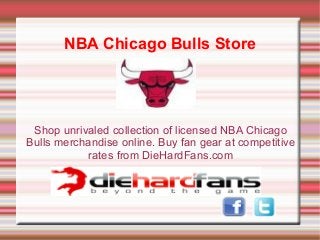 NBA Chicago Bulls Store
Shop unrivaled collection of licensed NBA Chicago
Bulls merchandise online. Buy fan gear at competitive
rates from DieHardFans.com
 