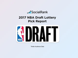 2017 NBA Draft Lottery
Pick Report
Twitter Audience Data
 