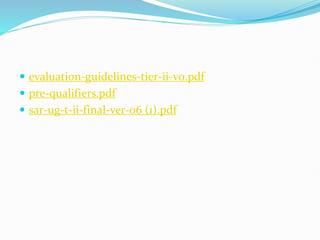 evaluation-guidelines-tier-ii-v0.pdf
 pre-qualifiers.pdf
 sar-ug-t-ii-final-ver-06 (1).pdf
 