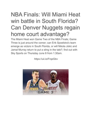 NBA Finals: Will Miami Heat
win battle in South Florida?
Can Denver Nuggets regain
home court advantage?
The Miami Heat won Game Two of the NBA Finals; Game
Three is just around the corner; can Erik Spoelstra's team
emerge as victors in South Florida, or will Nikola Jokic and
Jamal Murray return to put a sting in the tale?; find out with
Sky Sports on Thursday June 8 from 1:30am.
https://uii.io/FrqeGbv
 