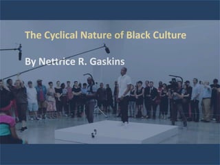 The Cyclical Nature of Black Culture
By Nettrice R. Gaskins
 