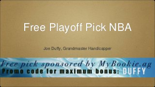 Free Playoff Pick NBA
Joe Duffy, Grandmaster Handicapper
 
