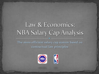 The more efficient salary cap system based on  contractual law principles Law & Economics:NBA Salary Cap Analysis 