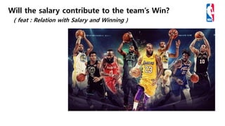 Will the salary contribute to the team’s Win?
( feat : Relation with Salary and Winning )
 