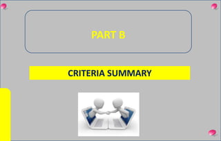 PART B
CRITERIA SUMMARY
 