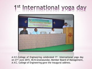 A.V.C. College of Engineering celebrated 4th International yoga day
on 21st June 2018. Mr.K.Sethuraman, Former Member, A.V...