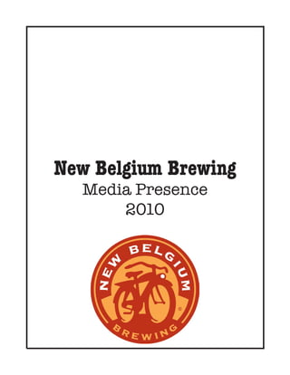 New Belgium Brewing
  Media Presence
      2010
 
