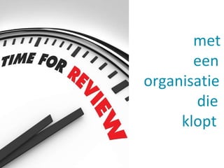 met 
een 
organisatie 
die 
klopt 
 