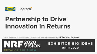 Partnership to Drive
Innovation in Returns
IKEA® and Optoro®
 