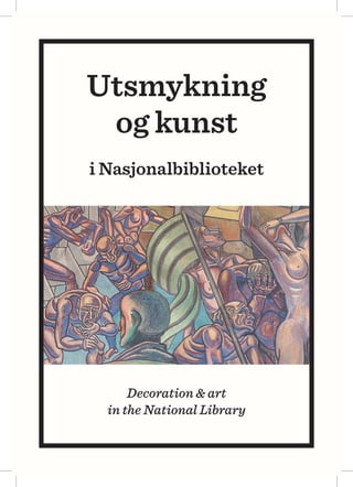 Decoration & art
in the National Library
Utsmykning
og kunst
i Nasjonalbiblioteket
 