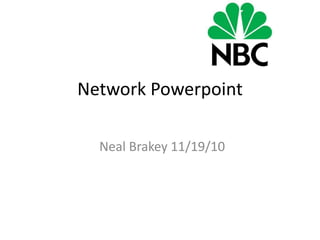 Network Powerpoint
Neal Brakey 11/19/10
 