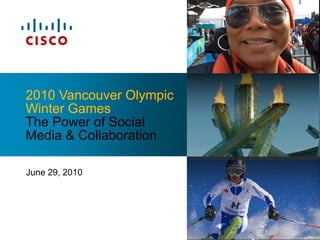 June 29, 2010 2010 Vancouver Olympic Winter Games The Power of Social Media & Collaboration    