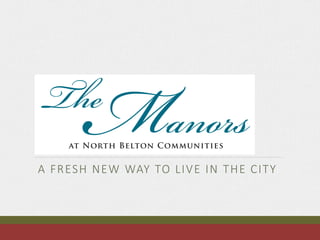 NBC MANORS
A FRESH NEW WAY TO LIVE IN THE CITY
 