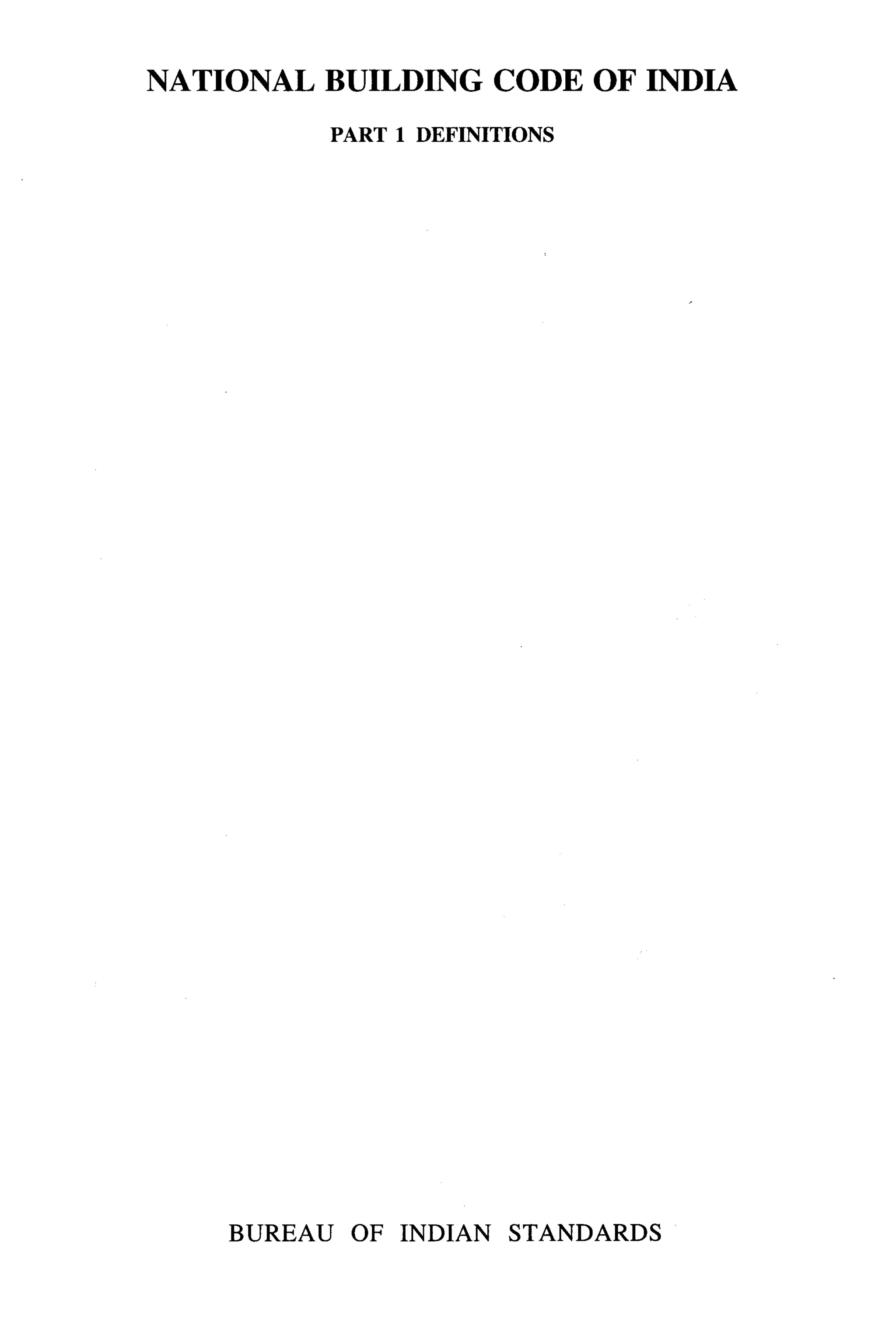 NATIONAL BUILDING CODE OF INDIA
             PART 1 DEFINITIONS




    BUREAU    OF INDIAN     STANDARDS
 