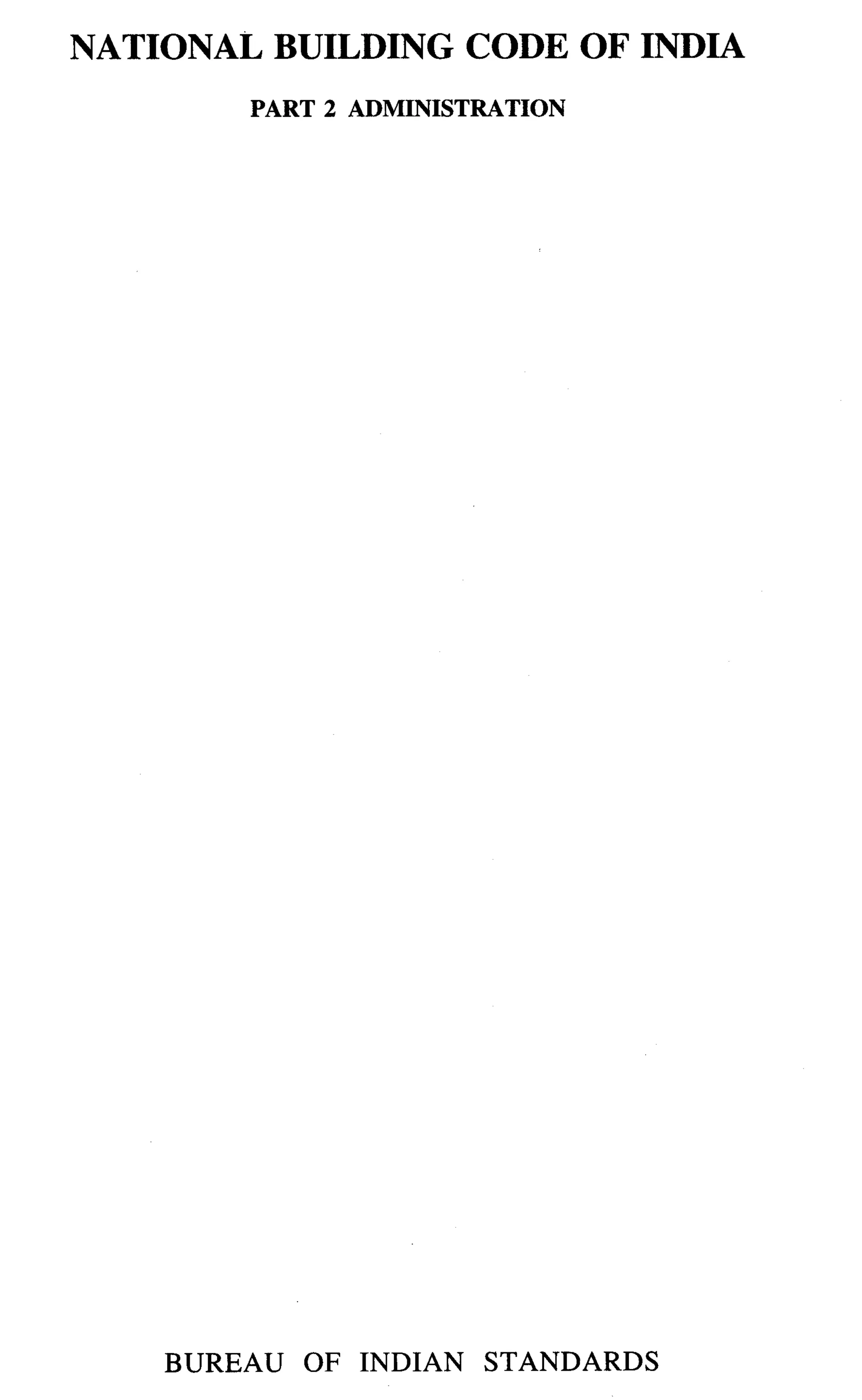 NATIONAL BUILDING CODE OF INDIA
        PART 2 ADMINISTRATION




    BUREAU   OF INDIAN   STANDARDS
 