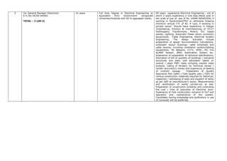 5 Dy. General Manager (Electrical)
E-4 (Rs 29100-54500)
TOTAL – 3 (UR-3)
41 years Full time Degree in Electrical Engineering or
equivalent from Government recognized
University/Institute with 60 % aggregate marks.
09 years experience Electrical Engineering , out of
which 2 years experience in one step below post in
the scale of pay of pay of Rs. 24900-50500(IDA) if
working in Government/PSU or otherwise drawing
minimum annual CTC of Rs. 9 Lacs, if working in
private sector. Should have experience in Design
,Engineering, Erection & Commissioning of HT/LT
Switchgears, Transformers, Motors, PLC based
panels, Lighting, Automatic Power factor correction
equipments, Cable Engineering, Electrical System
Engineering. The design activities include
preparation of design documentation/ Calculations,
schematic layout drawings, cable schedules and
cable layouts, including ventilation system/lighting
equipments, Tel Network, CCTV, HVAC, PA, Fire
ALARM System, BMS/ Automation System etc.
Experience of preparation of technical specifications,
Estimation of bill of quantity of buildings / industrial
structures and basic cost estimation based on
central / state PWD rates including market rates
analysis. Calling of tenders, its Technical review /
vendor document’s review and experience of dealing
of contract clauses. Preparation of Quality
Assurance Plan (QAP) / Field Quality plan ( FQP) for
various construction materials required for Electrical,
inspection / witnessing of tests and dispatch of items
as per QAP at manufacturer’s works. Measurements
and certification of works carried-out at site.
Preparation of construction schedule and controlling
the cost / time of execution of Electrical work.
Experience of Post construction inclusive of DLP and
operation and maintenance of the system.
Candidates having knowledge and proficiency in use
of Computer will be preferred.
 