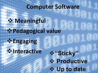 Computer Software

 Meaningful
Pedagogical value
Engaging
Interactive               “Sticky”
                            Productive
                            Up to date
          © Copyright Nemeth and Simon, 2102   16
 