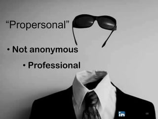 “Propersonal”

• Not anonymous
   • Professional




                    68
 